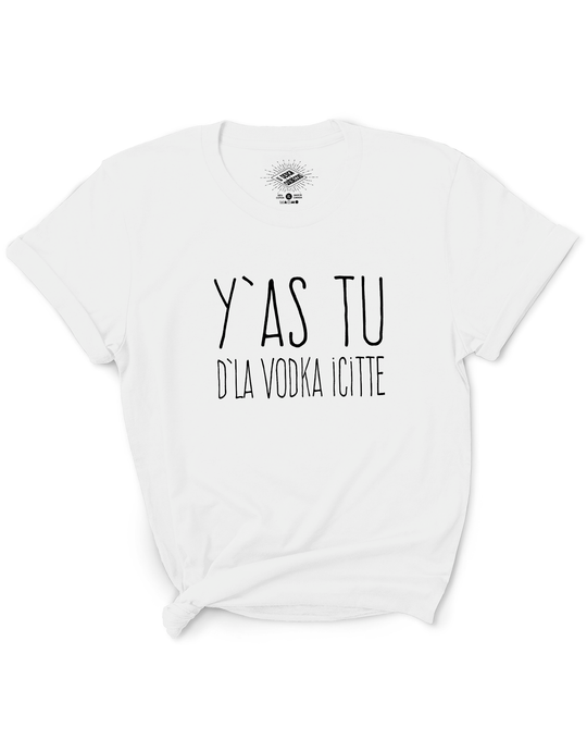 T-Shirt Y'as Tu D'La Vodka Icitte