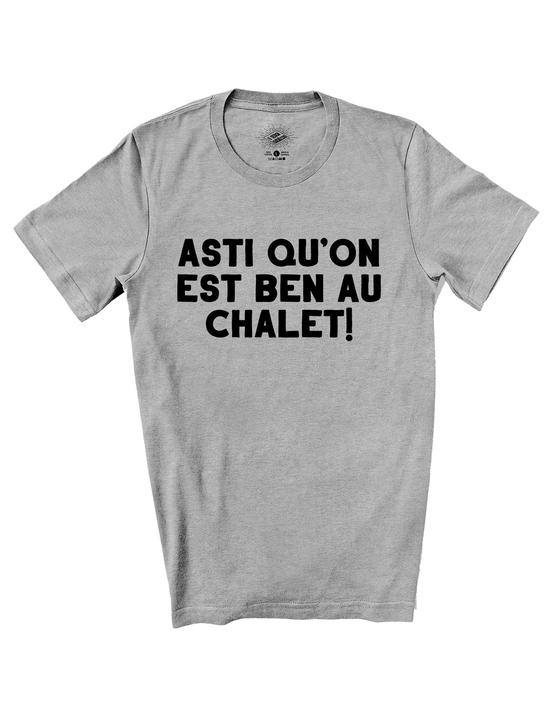 T-Shirt Asti Qu'on Est Ben Au Chalet!
