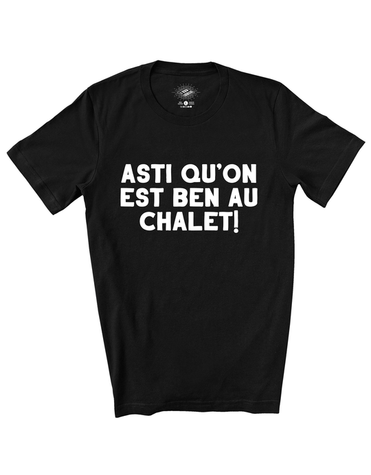 T-Shirt Asti Qu'on Est Ben Au Chalet!
