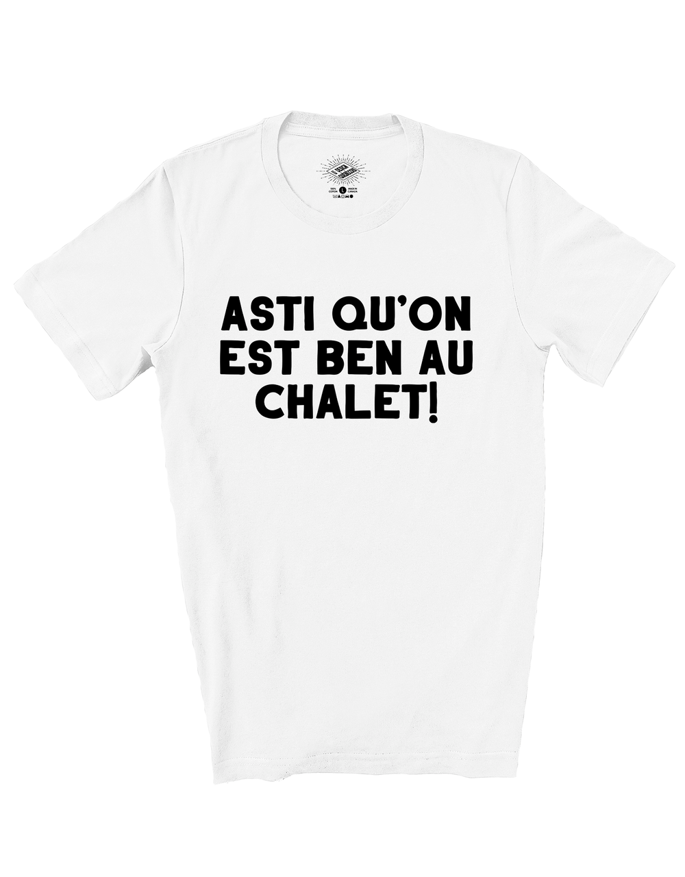 T-Shirt Asti Qu'on Est Ben Au Chalet!