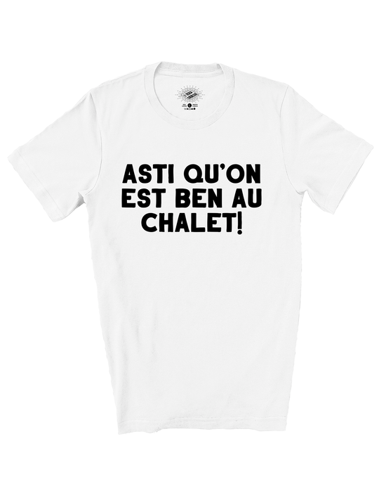 T-Shirt Asti Qu'on Est Ben Au Chalet!