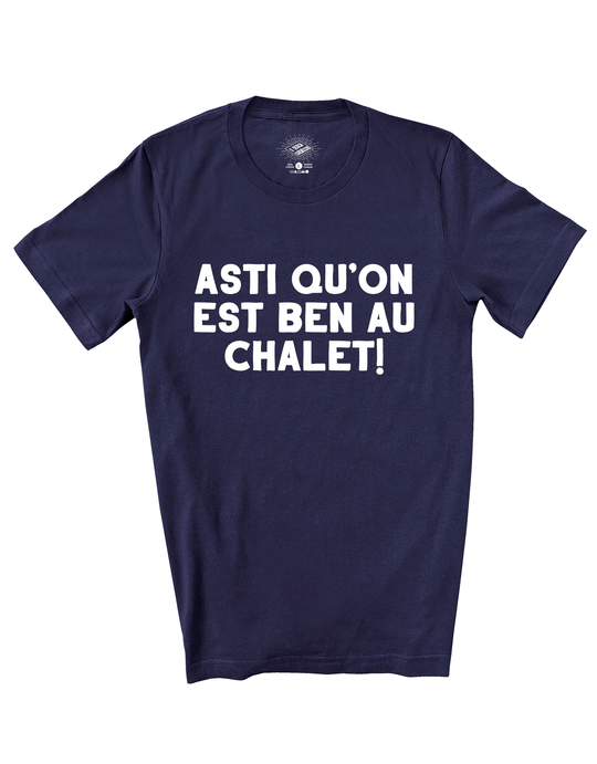T-Shirt Asti Qu'on Est Ben Au Chalet!