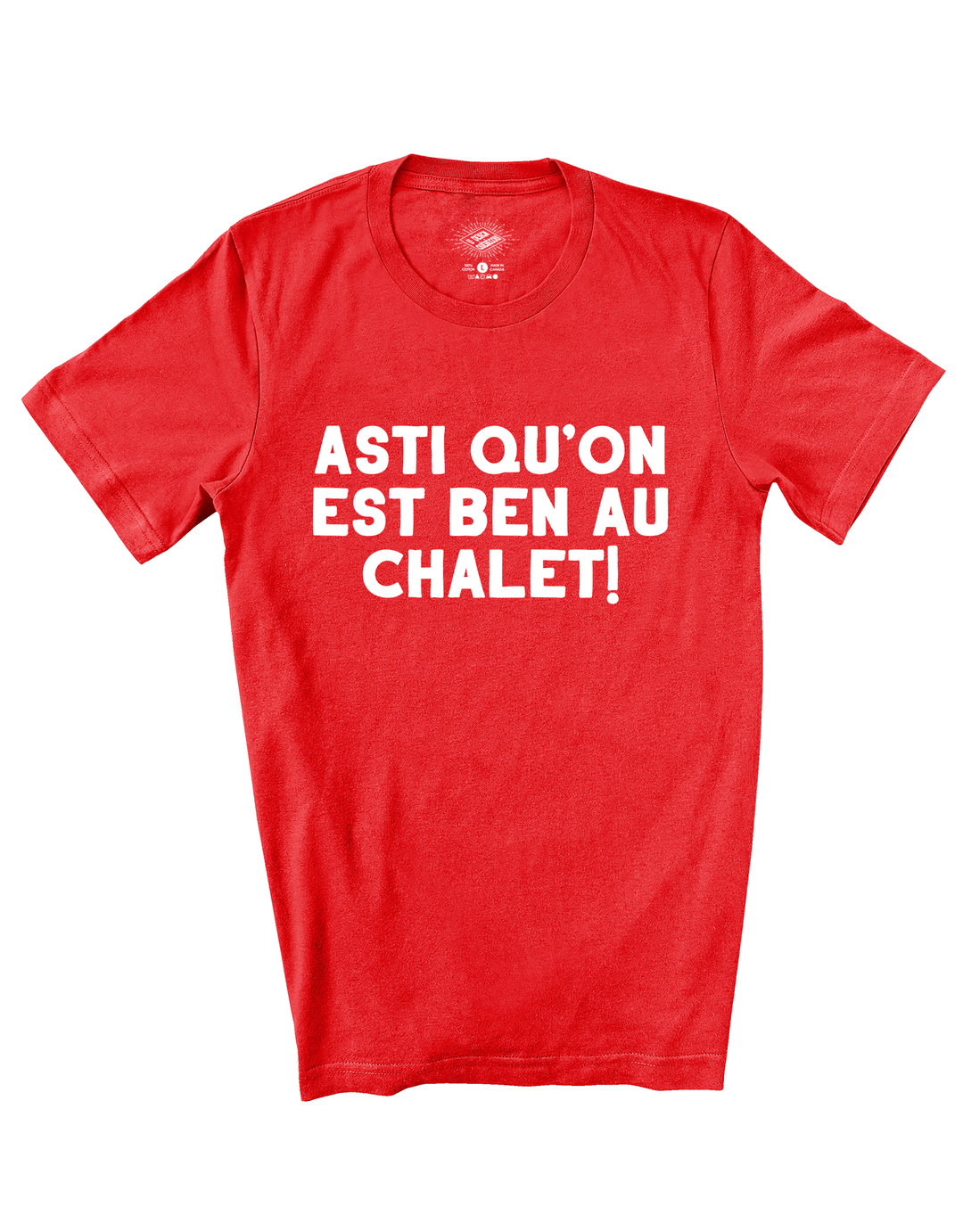 T-Shirt Asti Qu'on Est Ben Au Chalet!