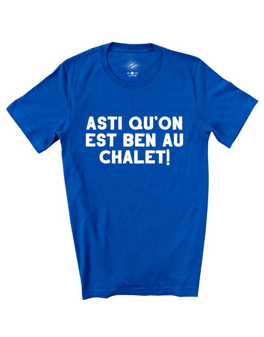 T-Shirt Asti Qu'on Est Ben Au Chalet!