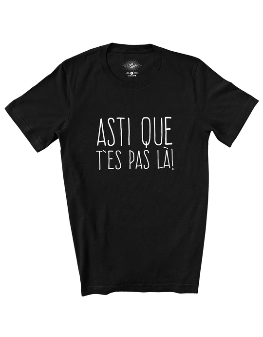 T-Shirt Asti Que T'es Pas Là