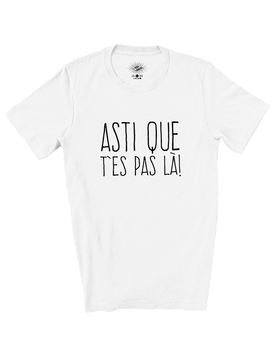 T-Shirt Asti Que T'es Pas Là