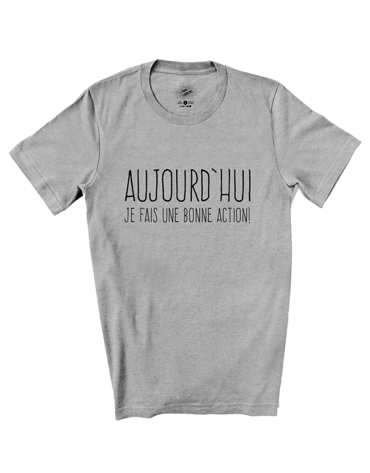 T-Shirt Aujourd'hui Je Fais Une Bonne Action