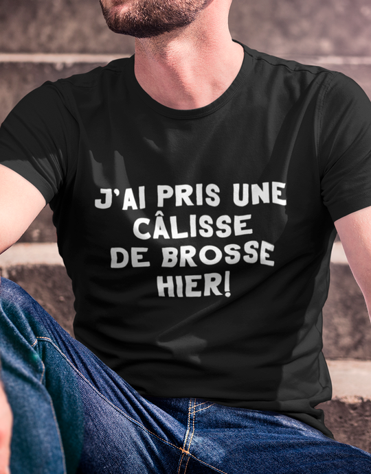 T-Shirt J'ai Pris Une Câlisse De Brosse Hier