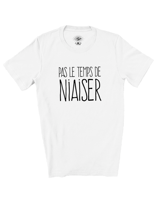 T-Shirt Pas Le Temps De Niaiser