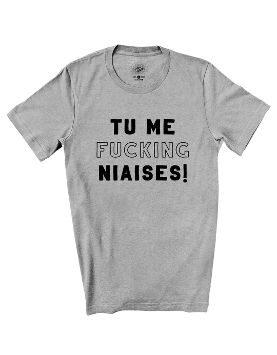 T-Shirt Tu me Fucking Niaises!