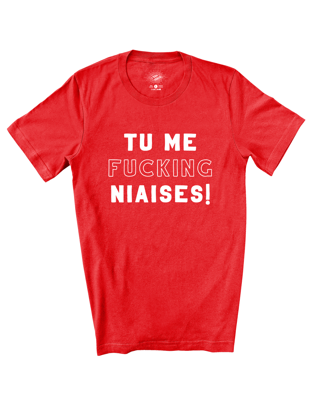 T-Shirt Tu me Fucking Niaises!