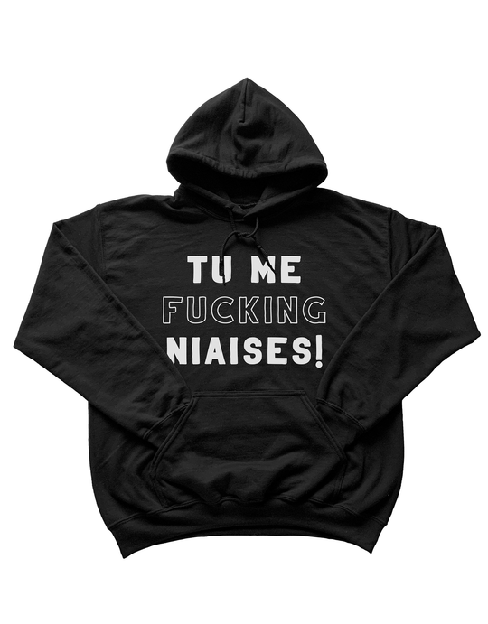 Chandail Coton Ouaté à Capuche Tu Me Fucking Niaises!