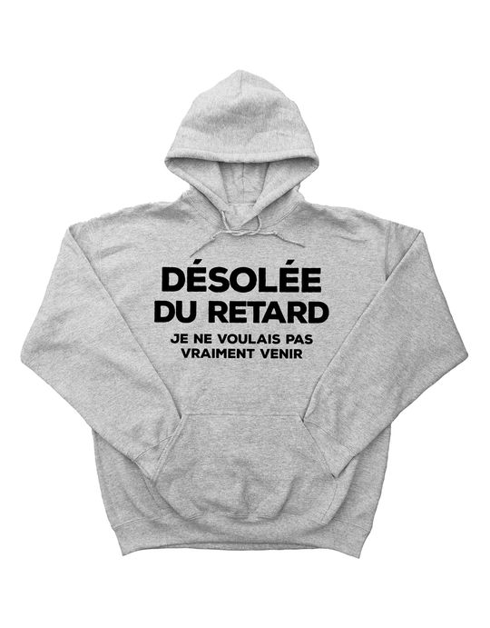 Hoodie Désolée Du Retard, Je ne Voulais Pas Vraiment Venir