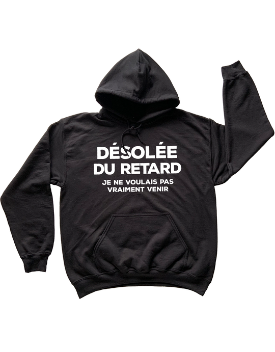 Hoodie Désolée Du Retard, Je ne Voulais Pas Vraiment Venir