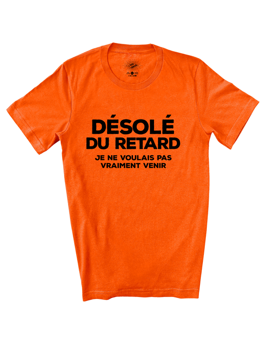 T-Shirt Désolé Du Retard, Je Ne Voulais Pas Vraiment Venir