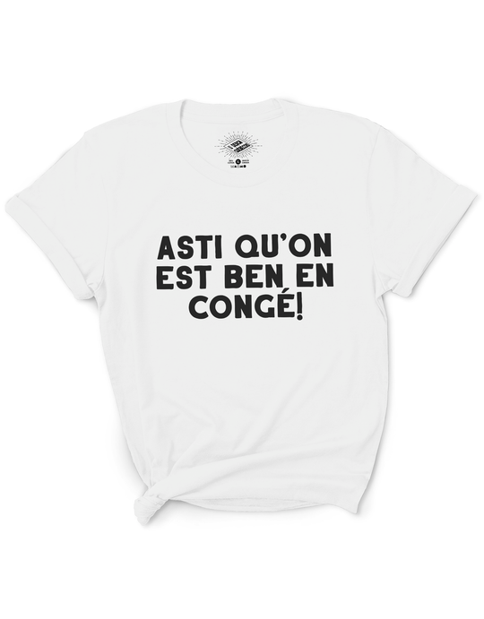 T-Shirt Asti Qu'on Est Ben En Congé