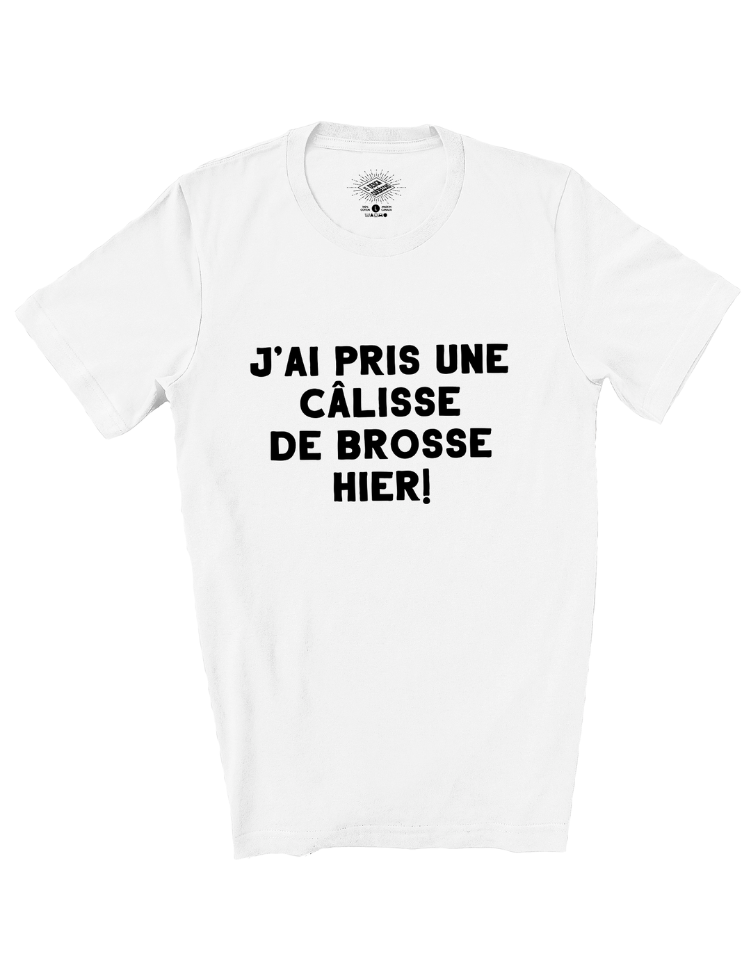 T-Shirt J'ai Pris Une Câlisse De Brosse Hier