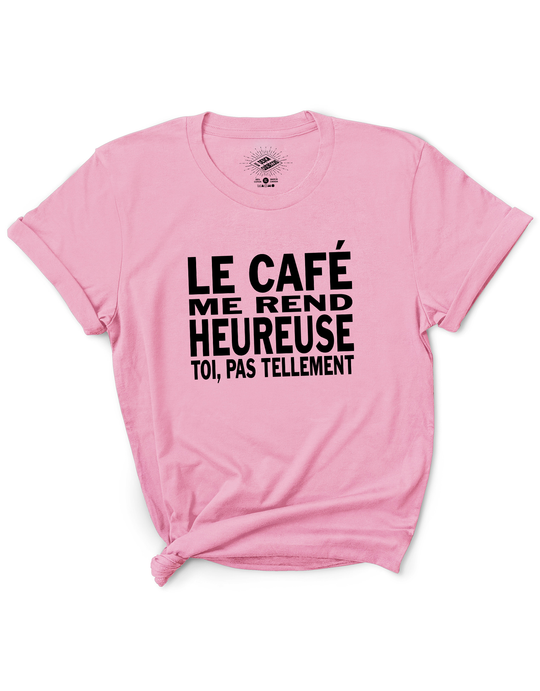 T-Shirt Le Café Me Rend Heureuse