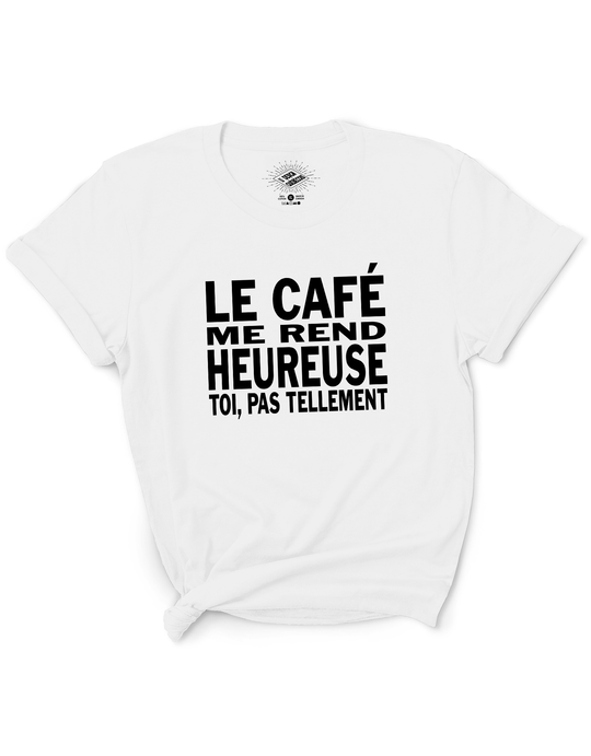 T-Shirt Le Café Me Rend Heureuse